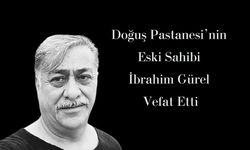 Doğuş Pastanesi’nin Eski Sahibi İbrahim Gürel Vefat Etti