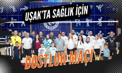 Uşak’ta Sağlık İçin Dostluk Maçı