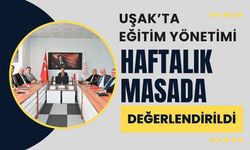 Uşak’ta Eğitim Yönetimi Haftalık Masada Değerlendirildi