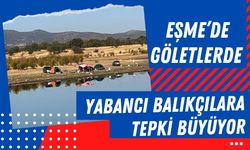 Eşme’de Göletlerde Yabancı Balıkçılara Tepki Büyüyor