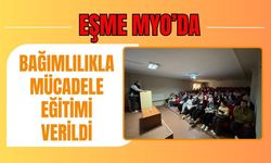 Eşme MYO’da bağımlılıkla mücadele eğitimi verildi