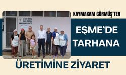 Kaymakam Görmüş’ten Eşme’de tarhana üretimine ziyaret