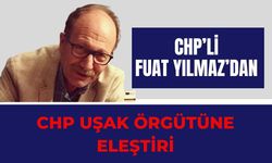 Fuat Yılmaz’dan CHP Uşak Örgütüne Eleştiri