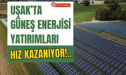 Uşak’ta Güneş Enerjisi Yatırımları Hız Kazanıyor!..