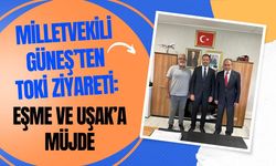 Milletvekili Güneş’ten TOKİ ziyareti: Eşme ve Uşak’a Müjde