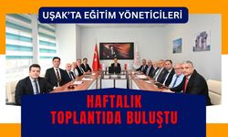 Uşak’ta eğitim yöneticileri haftalık toplantıda buluştu