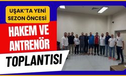 Uşak’ta Yeni Sezon Öncesi Hakem ve Antrenör Toplantısı