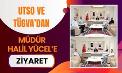 UTSO ve TÜGVA’dan Müdür Halil Yücel’e Ziyaret
