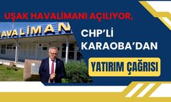Uşak Havalimanı Açılıyor, Karaoba’dan Yatırım Çağrısı