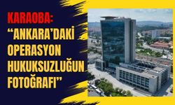Karaoba: Ankara’daki Operasyon Hukuksuzluğun Fotoğrafı