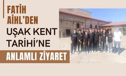 Fatih AİHL’den Uşak Kent Tarihi’ne anlamlı ziyaret