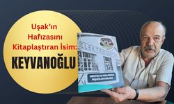Uşak’ın Hafızasını Kitaplaştıran İsim: Keyvanoğlu