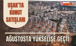 Uşak’ta Konut Satışları Ağustosta Yükselişe Geçti