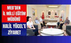 MEB’den İl Milli Eğitim Müdürü Halil Yücel’e Ziyaret