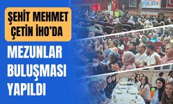 Şehit Mehmet Çetin İHO’da Mezunlar Buluşması Yapıldı