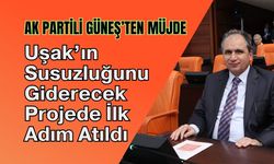 Uşak’ın Susuzluğunu Giderecek Projede İlk Adım Atıldı