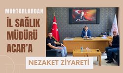 Muhtarlardan İl Sağlık Müdürü Acar’a Nezaket Ziyareti