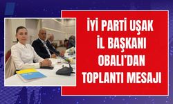 İYİ Parti Uşak İl Başkanı Obalı’dan Toplantı Mesajı