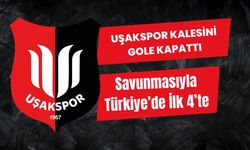 Uşakspor Savunmasıyla Türkiye’de İlk 4’te