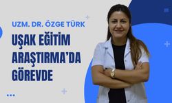 Uzm. Dr. Özge Türk Uşak Eğitim Araştırma’da Görevde