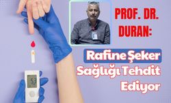 Prof. Dr. Duran: Rafine Şeker Sağlığı Tehdit Ediyor