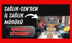SAĞLIK-SEN’den İl Sağlık Müdürü Acar’a Ziyaret