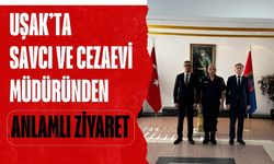 Uşak’ta Savcı ve Cezaevi Müdüründen Anlamlı Ziyaret