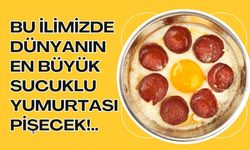 Bu İlimizde Dünyanın En Büyük Sucuklu Yumurtası Pişecek!..