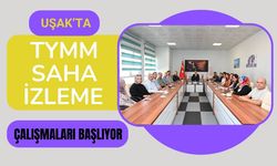 Uşak’ta TYMM Saha İzleme Çalışmaları Başlıyor