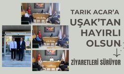 Tarık Acar’a Uşak’tan Hayırlı Olsun Ziyaretleri Sürüyor