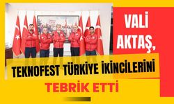 Vali Aktaş, TEKNOFEST Türkiye ikincilerini tebrik etti