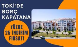 TOKİ’de Borç Kapatana Yüzde 25 İndirim Fırsatı