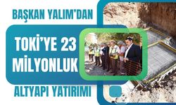 Başkan Yalım’dan TOKİ’ye 23 Milyonluk Altyapı Yatırımı
