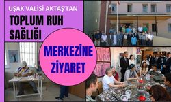 Uşak Valisi Aktaş’tan Toplum Ruh Sağlığı Merkezine Ziyaret