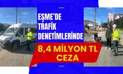 Eşme’de Trafik Denetimlerinde 8,4 Milyon TL Ceza