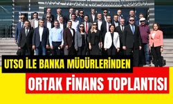 UTSO ile Banka Müdürlerinden Ortak Finans Toplantısı