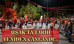 Uşak’ta Tarih Yeniden Canlandı!..