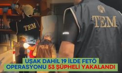 Uşak Dahil 19 İlde FETÖ Operasyonu: 53 şüpheli yakalandı