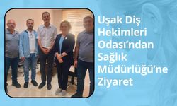 Uşak Diş Hekimleri Odası’ndan Sağlık Müdürlüğü’ne Ziyaret