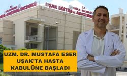 Uzm. Dr. Mustafa Eser Uşak’ta Göreve Başladı