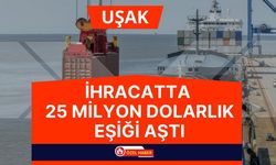 Uşak İhracatta 25 Milyon Dolarlık Eşiği Aştı