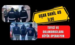 Uşak Dahil 49 İlde Tefeci ve Dolandırıcılara Büyük Operasyon