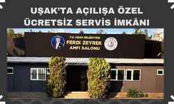 Uşak’ta Açılışa Özel Ücretsiz Servis İmkânı
