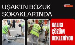 Uşak’ın Bozuk Sokaklarında Kalıcı Çözüm Bekleniyor