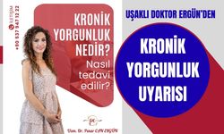Uşaklı Doktor Ergün’den Kronik Yorgunluk Uyarısı