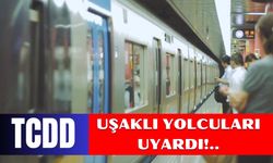 TCDD’den Uşaklı Yolculara Önemli Uyarı!..