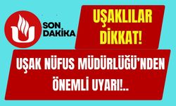 Dikkat! Uşak Nüfus Müdürlüğü’nden Önemli Uyarı!..