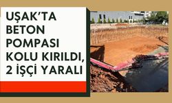 Uşak’ta Beton Pompası Kolu Kırıldı, 2 İşçi Yaralı