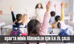 Uşak’ta Minik Öğrenciler İçin İlk Zil Çaldı