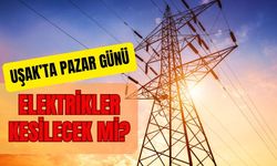 Uşak’ta Pazar Günü Elektrikler Kesilecek mi?